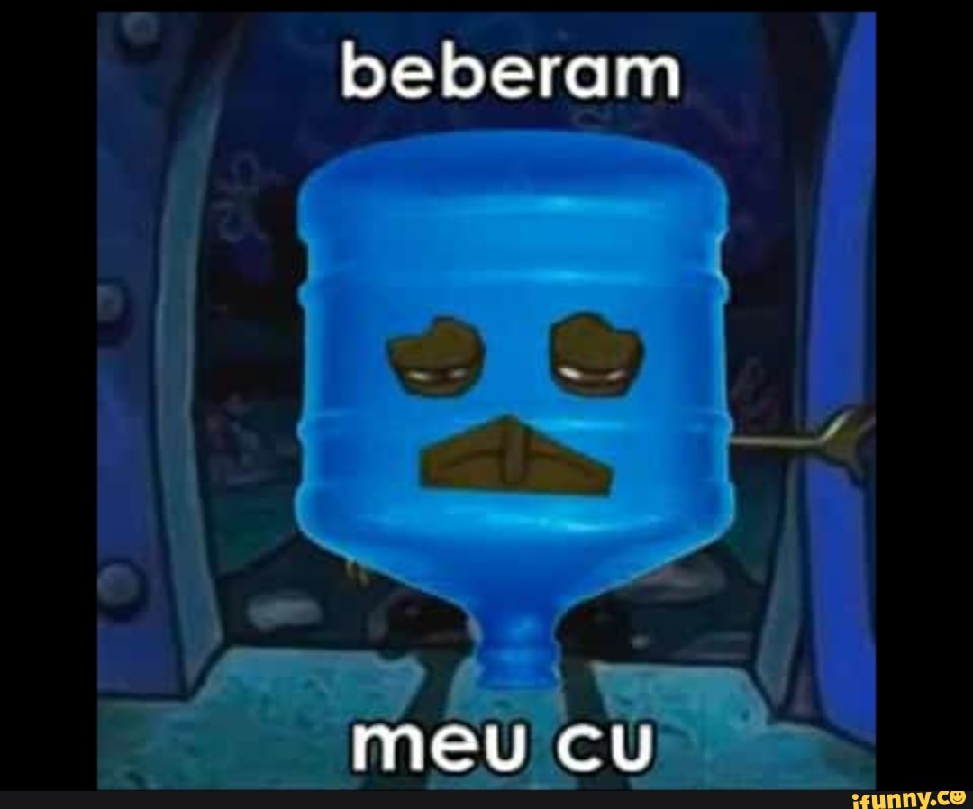 Beberam meu cu - iFunny Brazil