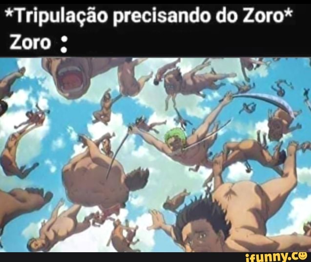 SasE PEGÁR DESITAQUEIDOU PRO ZORO SOLA tripulação - iFunny Brazil