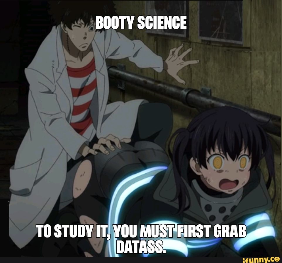 BOOTY SCIENCE TO STUDY IT, YOU MUST-FIRST GRAB - iFunny Brazil