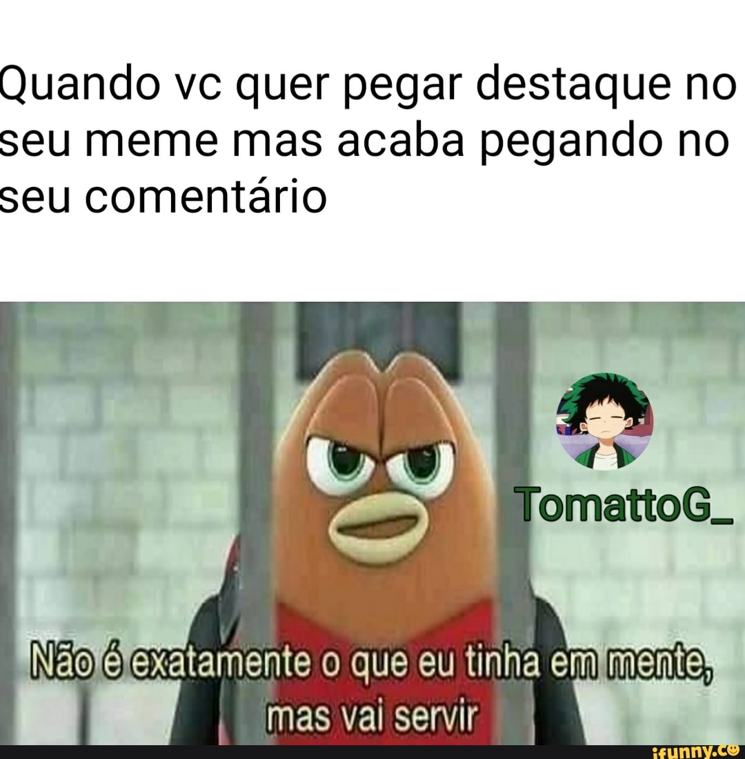 Se Meu Meme Pegar Destaque Vou Fazer 2 Memes Sobre os 2 Que Pegarem  Comentário Destacado,Que os Jogos Comecem. Patrocinado - iFunny Brazil