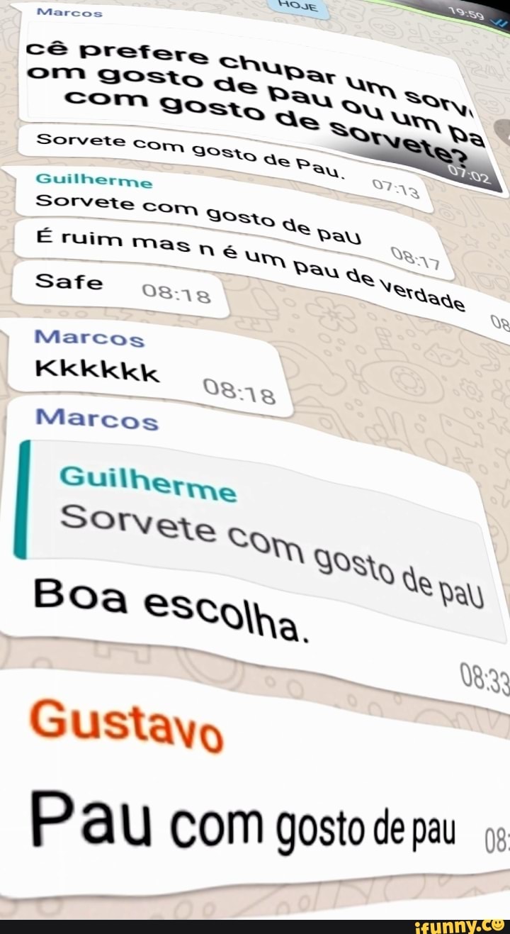 Cê Prefere chu or SONS SORE tm ae, com Gosto Ge O: Sorvete com Gosto ass  Guilherme R Marcos Gustavo Pau com gosto de pau 08 - iFunny Brazil