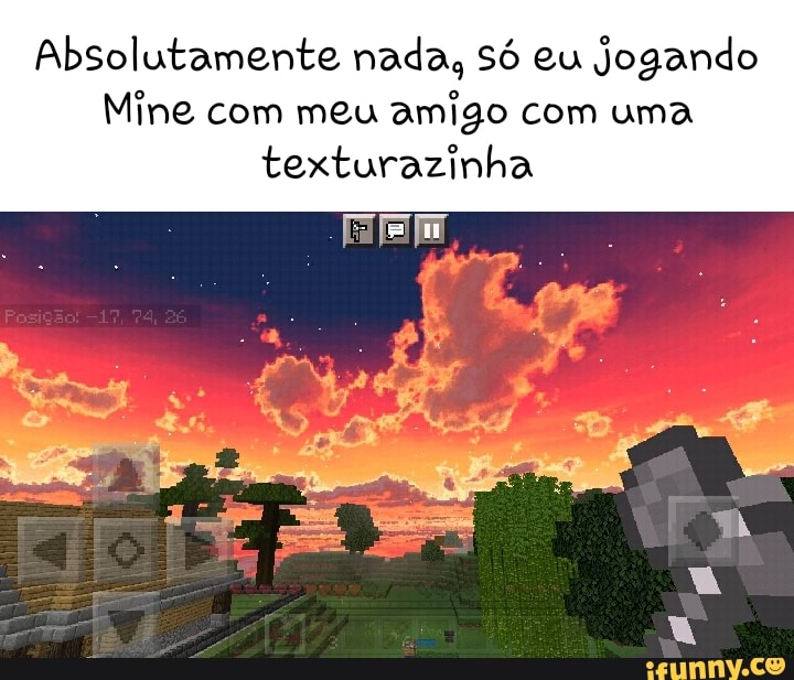 Eu jogando minecraft com meu amigo: - iFunny Brazil
