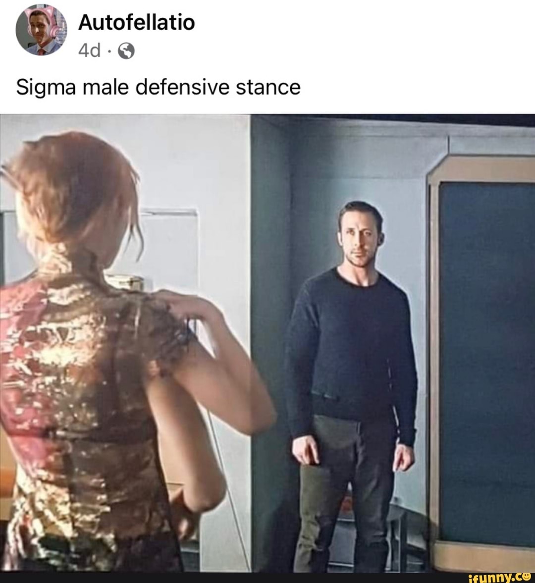 Autofellatio Ad-@ Sigma male defensive stance - iFunny Brazil