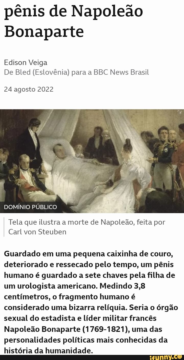 Pênis de Napoleão Bonaparte Edison Veiga De Bled (Eslovênia) para a BBC  News Brasil 24 agosto