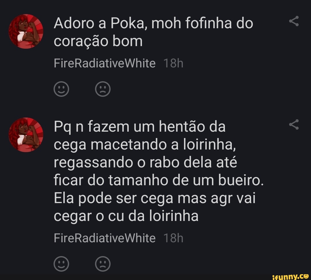 Adoro a Poka, moh fofinha do coração bom FireRadiativewhite Pqn fazem um  hentão da cega macetando