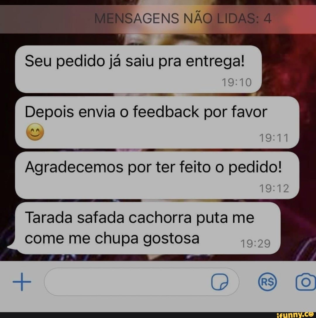 SAGENS NÃO LIDAS 4 Seu pedido já saiu pra entrega! Depois envia o feedback  por favor (