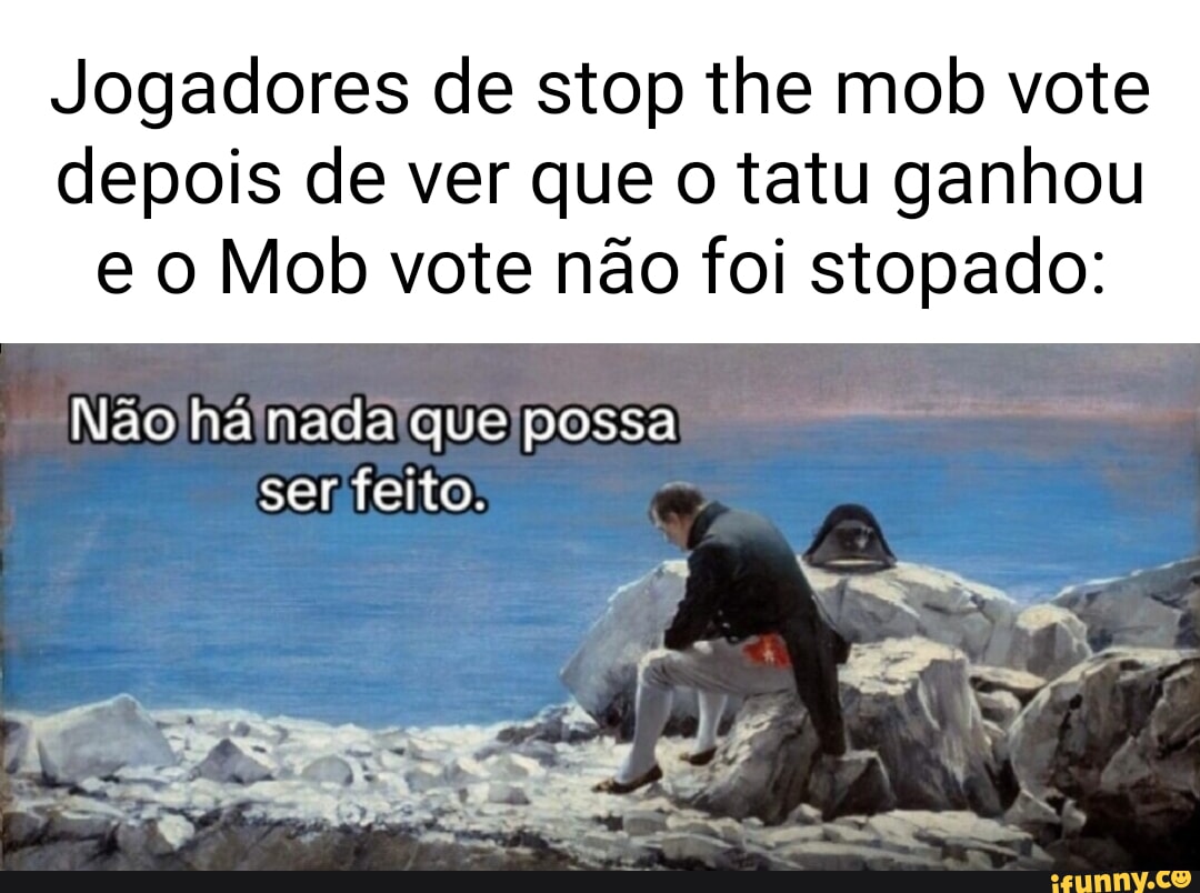 Mob vote: tatu ganha* expectativa: realidade: - iFunny Brazil