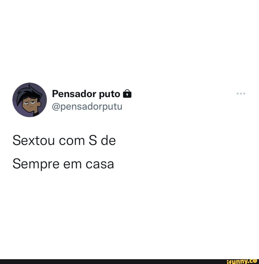 Sextou com S de Sempre em casa - iFunny Brazil