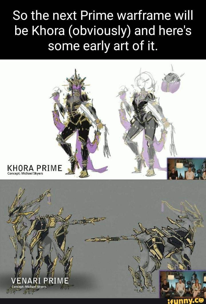 So the next Prime warframe will be Khora (obviously) and here's some early  art of it. KHORA PRIME 'Concept: Michael Skyers pp p) AG VENARI PRIME -  iFunny Brazil