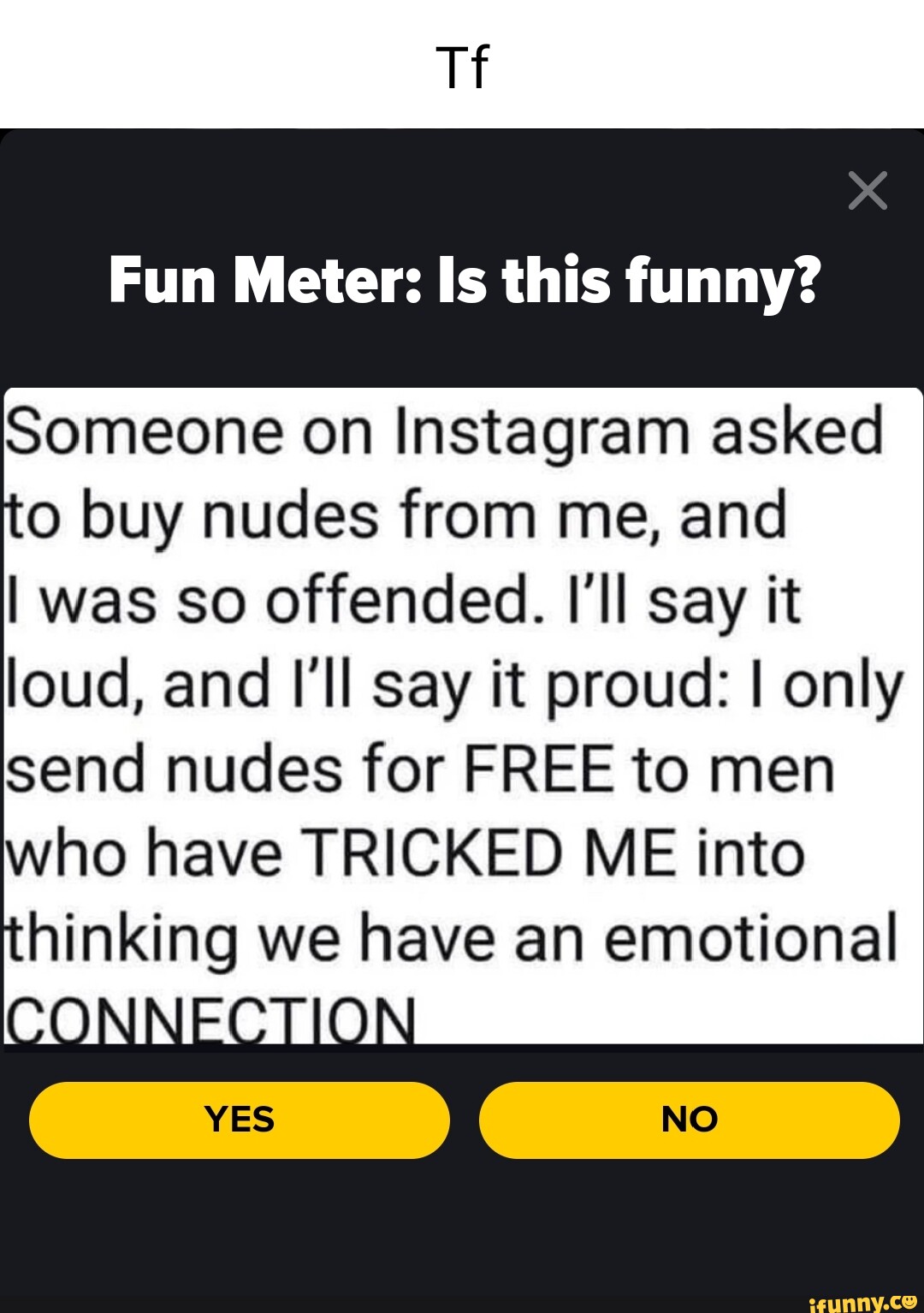 Fun Meter: Is this funny? Someone on Instagram asked o buy nudes from me,  and I