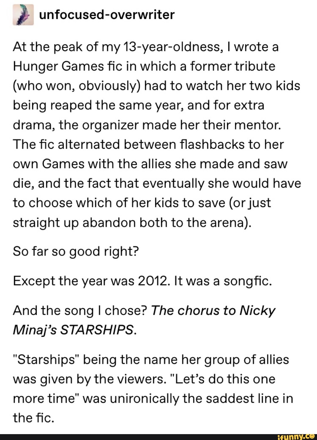 At the peak of my13-year-oldness, I wrote a Hunger Games ﬁc in which a