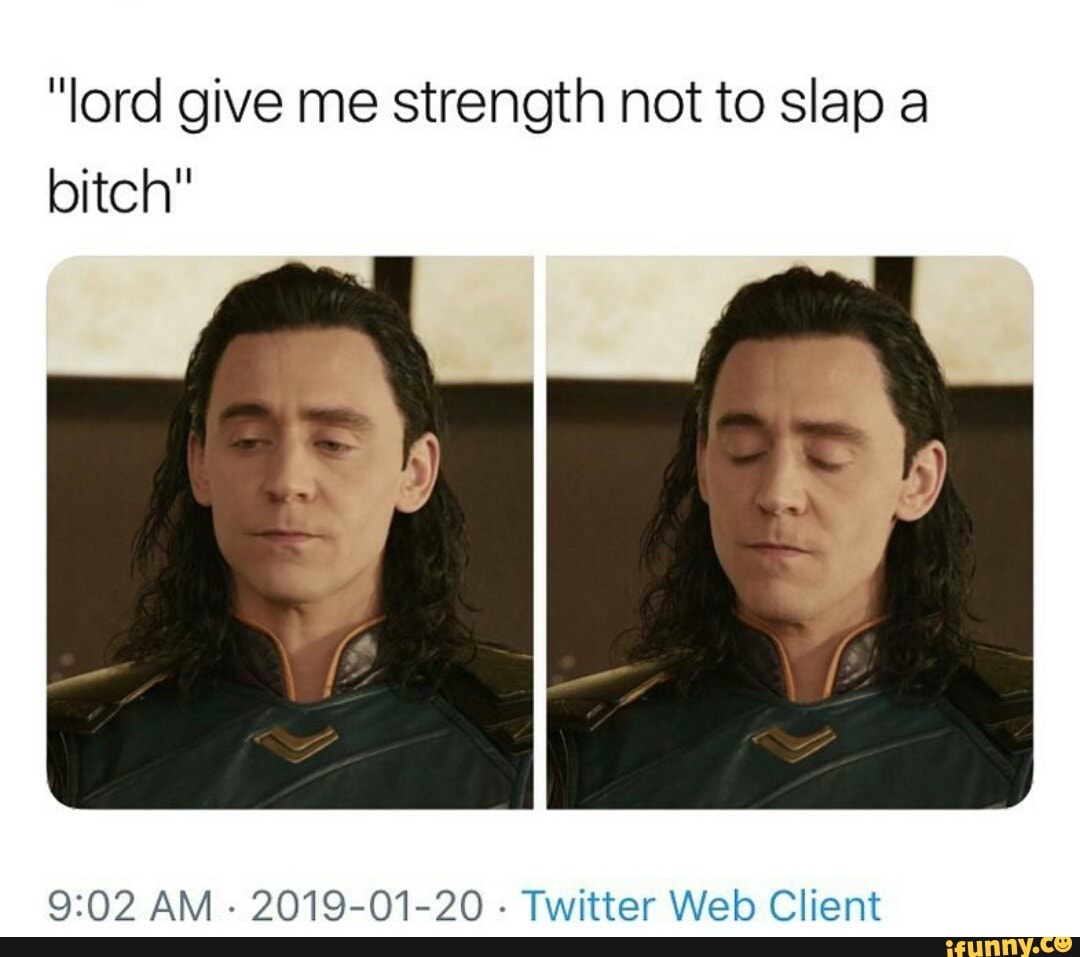 lord give me strength not to slap a bitch 9202 AM  2019-01-20 - Twitter  Web Client - iFunny Brazil