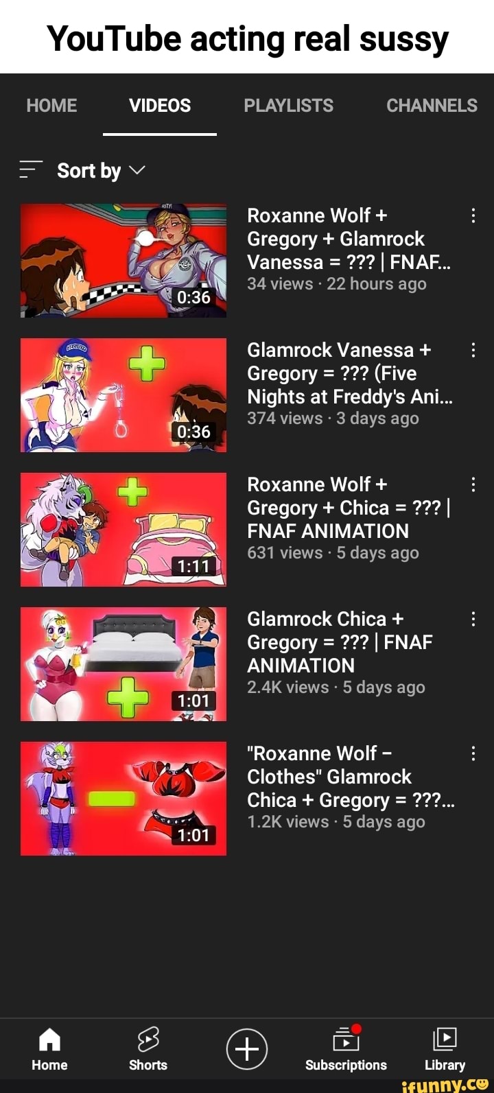 YouTube acting real sussy HOME VIDEOS PLAYLISTS CHANNELS Sort by Roxanne  Wolf + Gregory + Glamrock