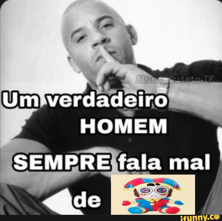 Um verdadeiro HOMEM fala mal de - iFunny Brazil