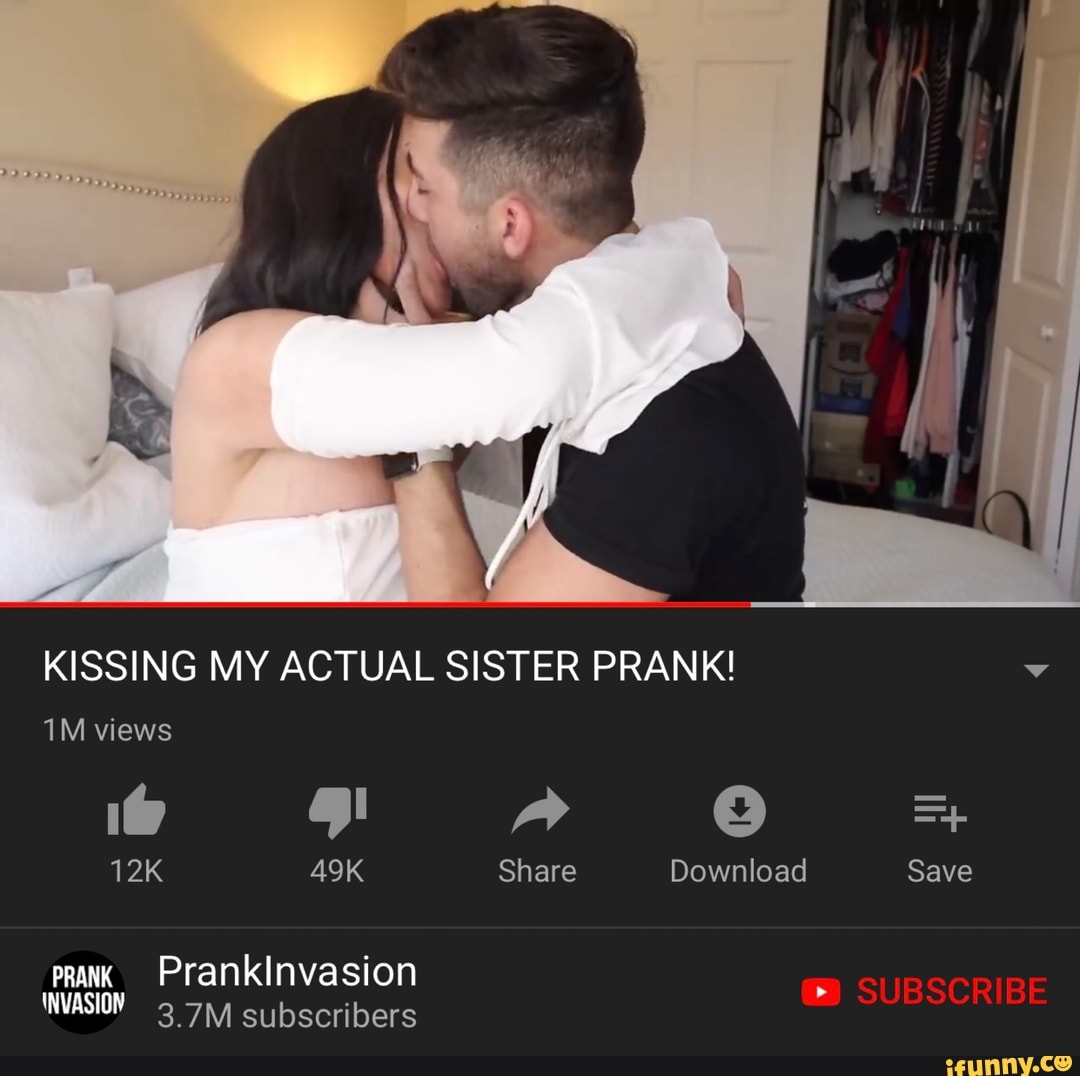 KISSING MY ACTUAL SISTER PRANK! v - iFunny Brazil