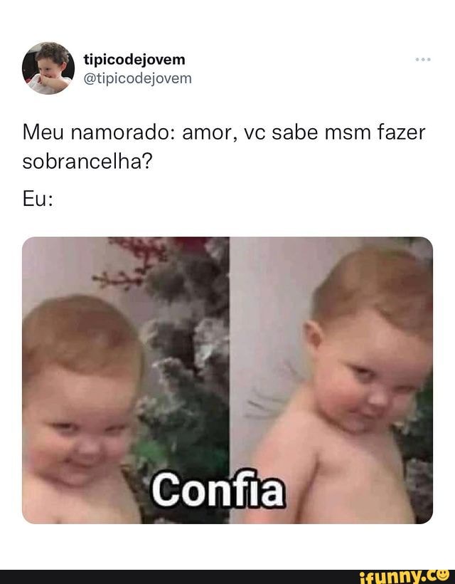 Sombrancelha memes. Best Collection of funny Sombrancelha pictures