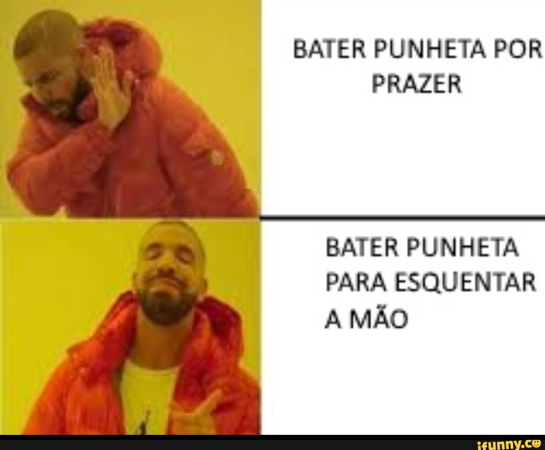 BATER PUNHETA POR PRAZER BATER PUNHETA PARA ESQUENTAR A MÃO - iFunny Brazil