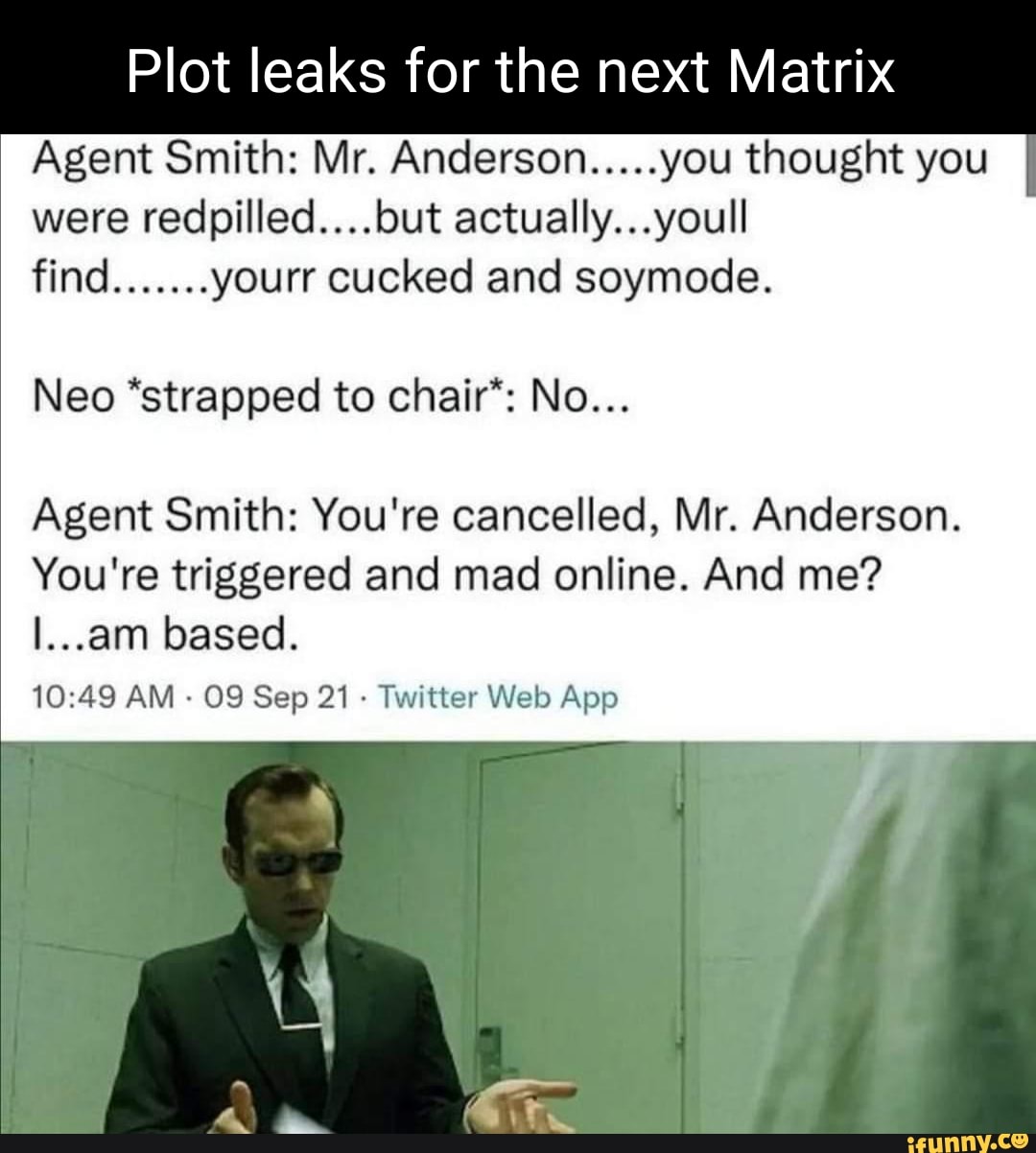 Me investigating shitpost users to to see if they got any cp left to spare  - Agent Smith from the Matrix