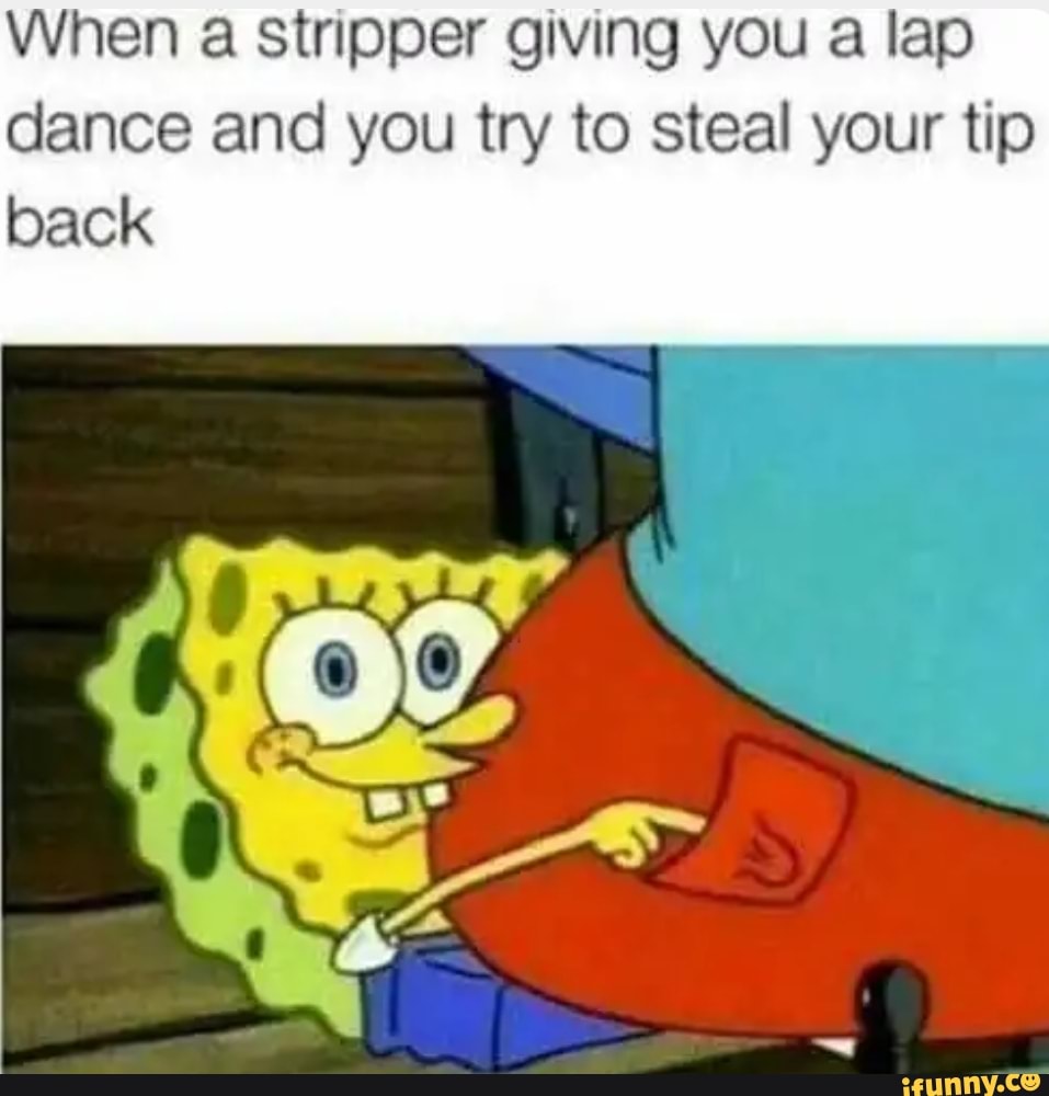 When a stripper giving you a lap dance and you try to steal your tip -  iFunny Brazil