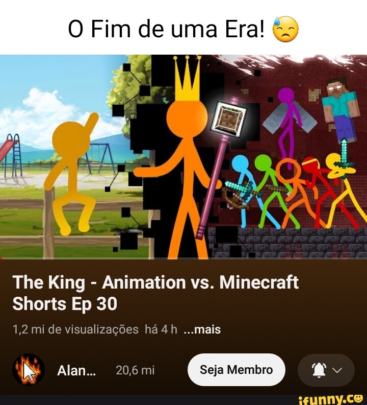 O Fim de uma Era! &s The King - Animation vs. Minecraft Shorts Ep 30 1,2 mi  de visualizações há mais Alan mi Seja Membro - iFunny Brazil