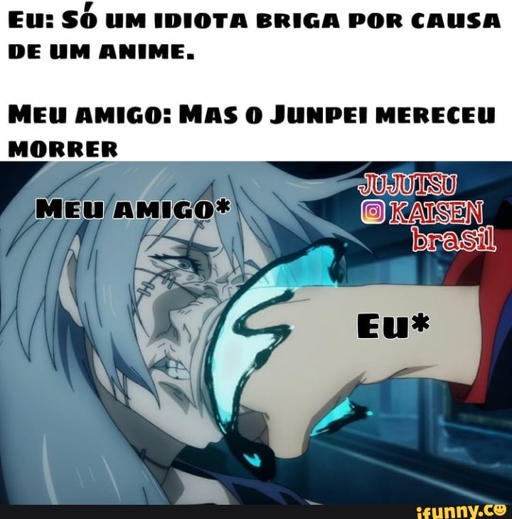 Que idiota assistiria um anime inteiro por causa de um meme? Você