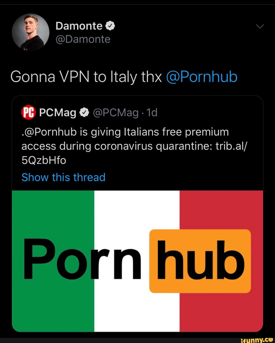 Gonna VPN to Italy thx @Pornhub .@Pornhub is giving Italians free premium  access during coronavirus quarantine: trib.al/ - iFunny Brazil