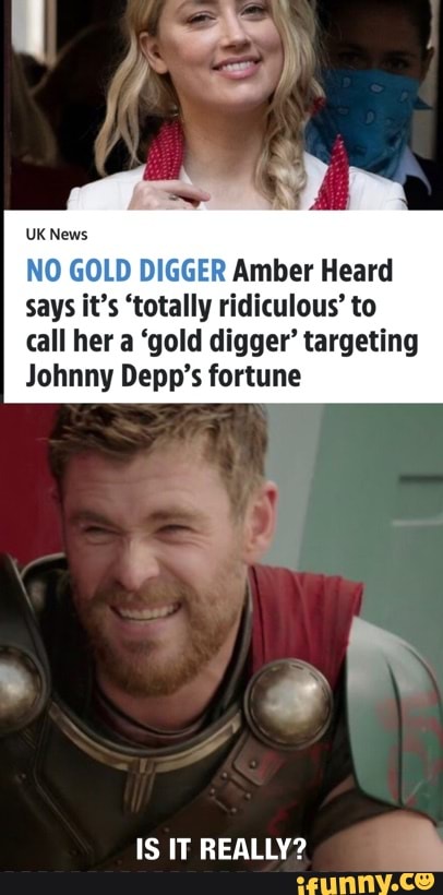 UK News NO GOLD DIGGER Amber Heard says it's 'totally ridiculous' to call  her a 'gold digger' targeting Johnny Depp's fortune IS IT REALLY? - iFunny  Brazil