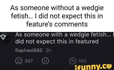 As someone without a wedgie fetish I did not expect this in feature's  comments As someone with a wedgie fetish did not expect this in featured  Rapha - iFunny Brazil