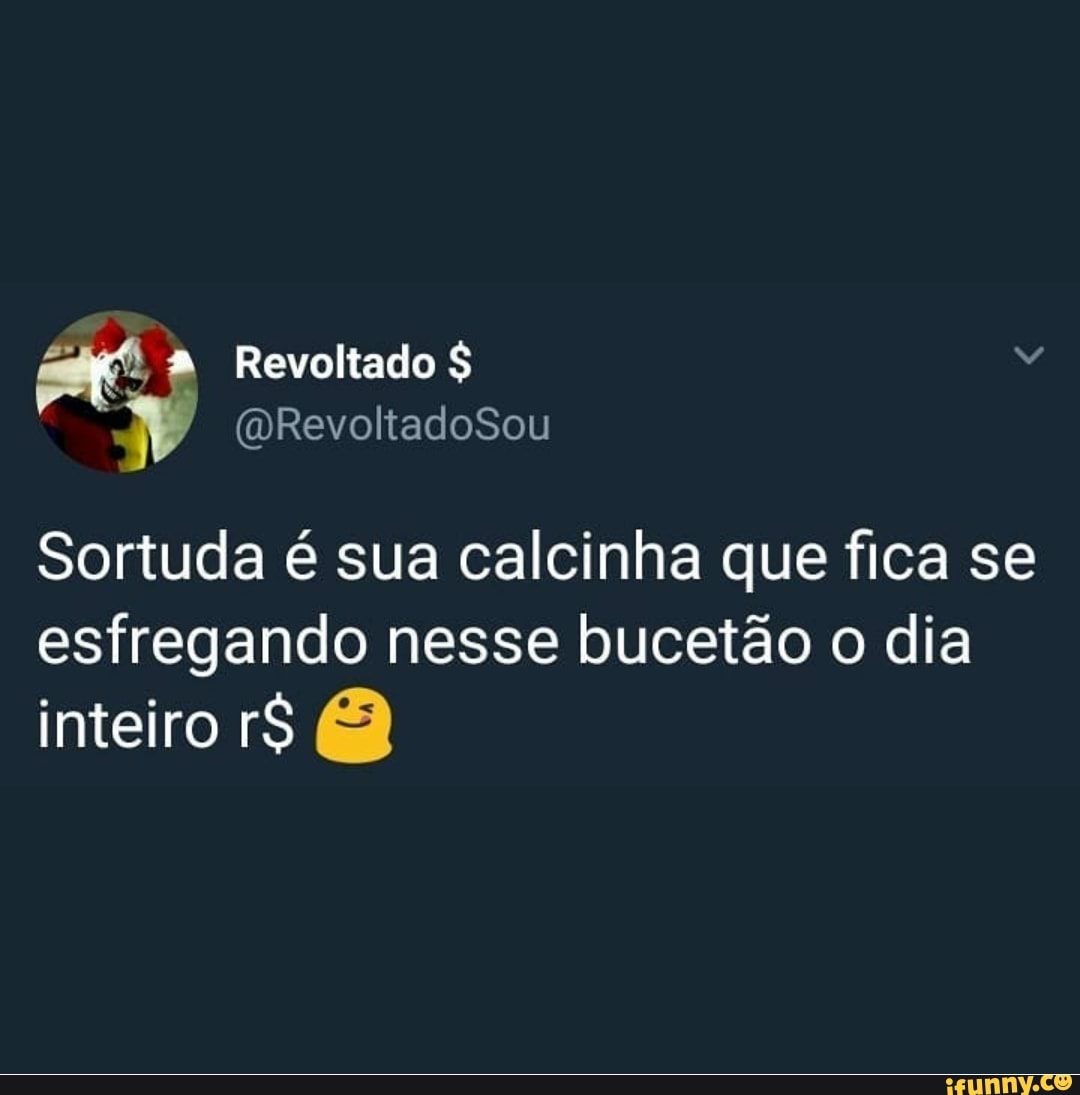 Sortuda é sua calcinha que fica se esfregando nesse bucetão o dia inteiro  r$ OQ - iFunny Brazil