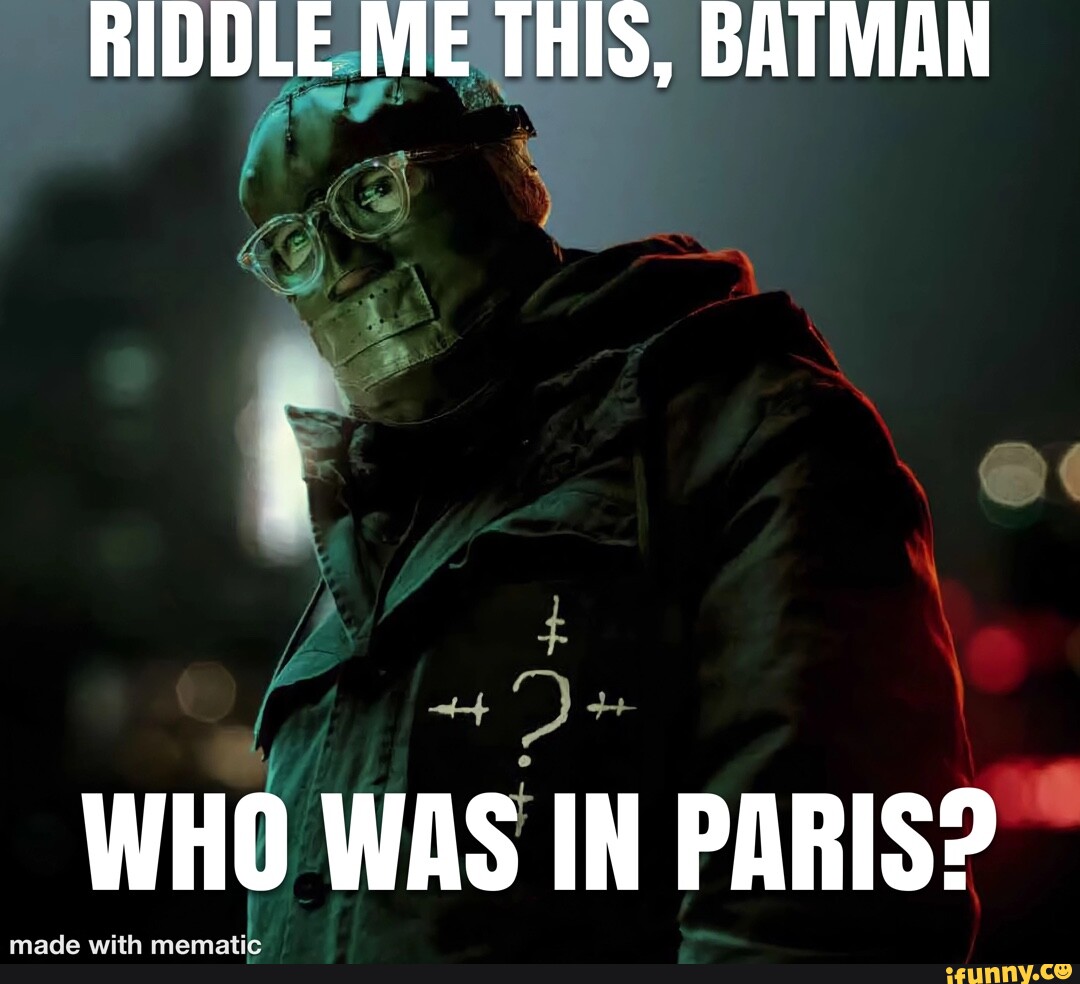 RIDDLE ME THIS, BATMAN WHO WAS IN PARIS? iFunny Brazil