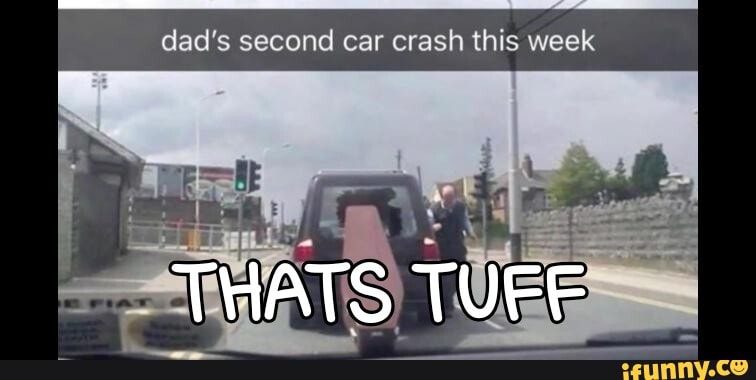 Dad's second car crash this week : r/meme