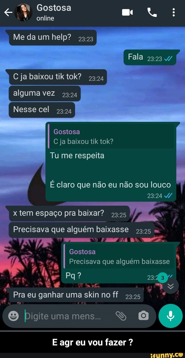 A Gostosa RR É claro que não eu não sou louco x tem espaço pra baixar?