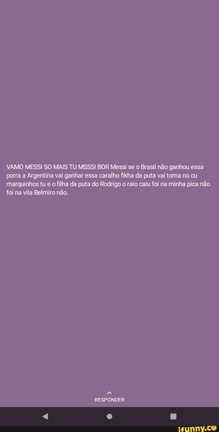 VAMO MESSI SO MAIS TU MSSSI BOR Messi se o Brasil não ganhou essa porra a