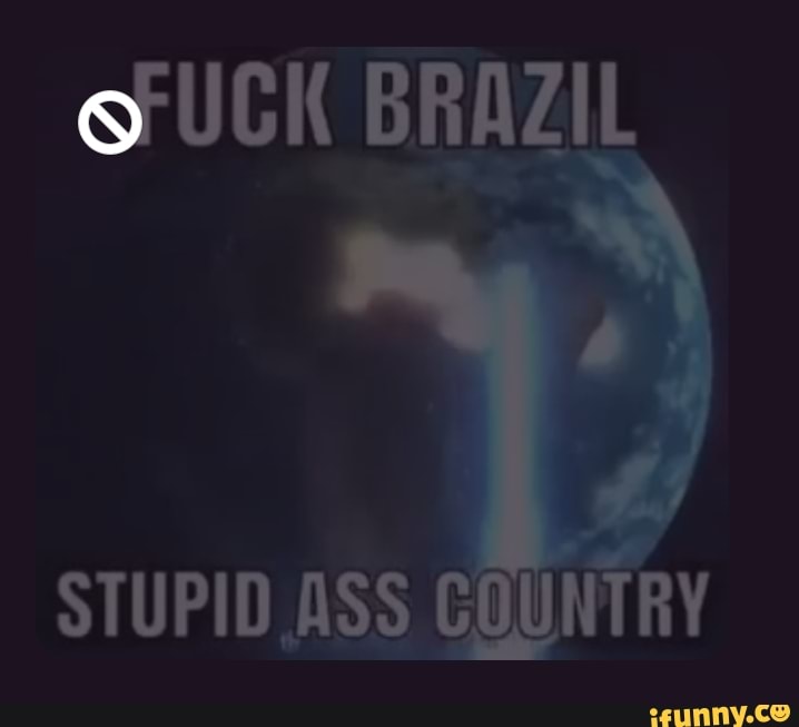 Fuck you stinky ass hole sissy - iFunny Brazil