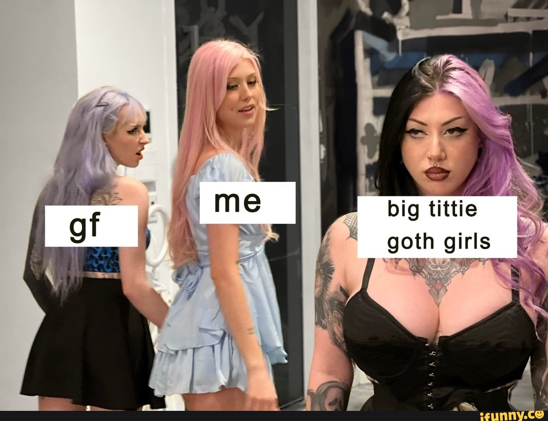 Big tittie goth girls - iFunny Brazil