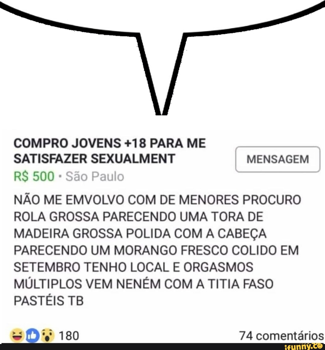 COMPRO JOVENS +18 PARA ME SATISFAZER SEXUALMENT I MENSAGEM RS 500 São Paulo  NÃO ME