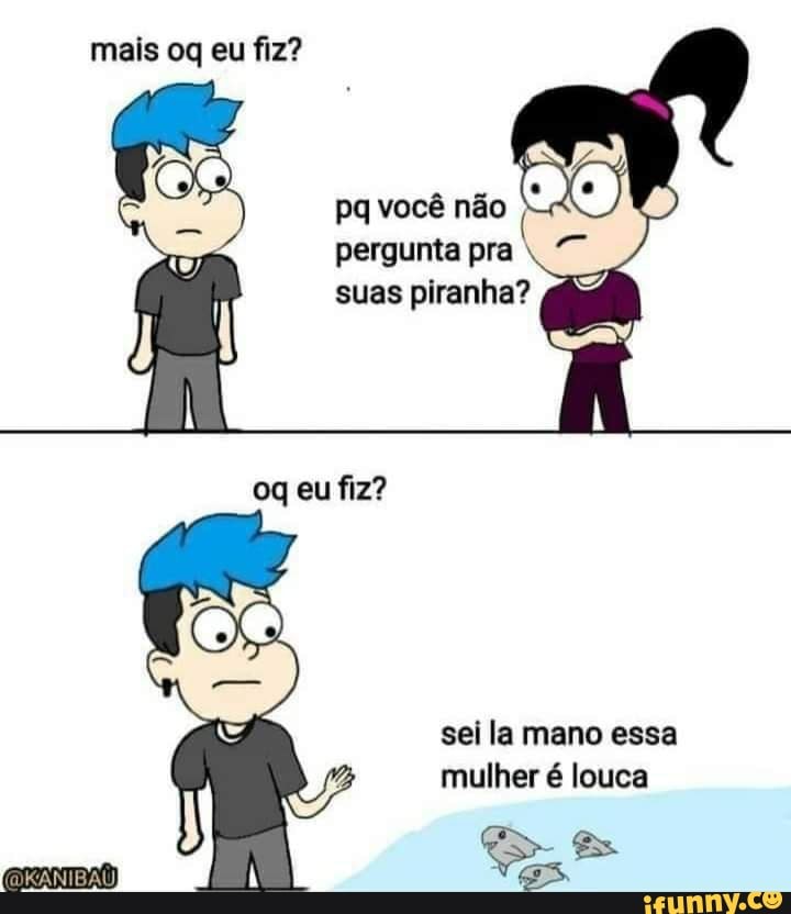 Po Uma pergunta clichê. Quem você salvaria? Sua mãe ou sua namorada?  Parabéns! Na verdade, não é uma pergunta porque você não tem namorada!  ADMiin - iFunny Brazil