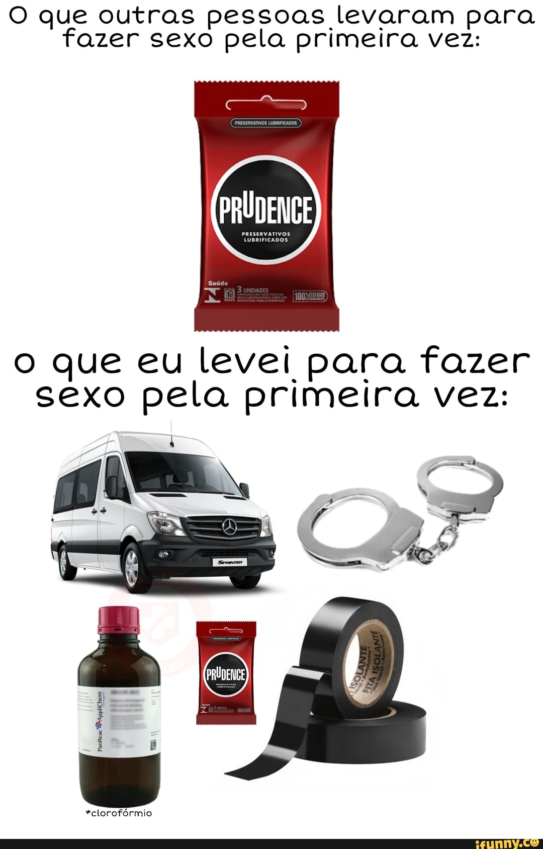 O que outras pessoas levaram para fazer sexo pela primeira vez: o que eu  levei para fazer sexo pela primeira vez: - iFunny Brazil