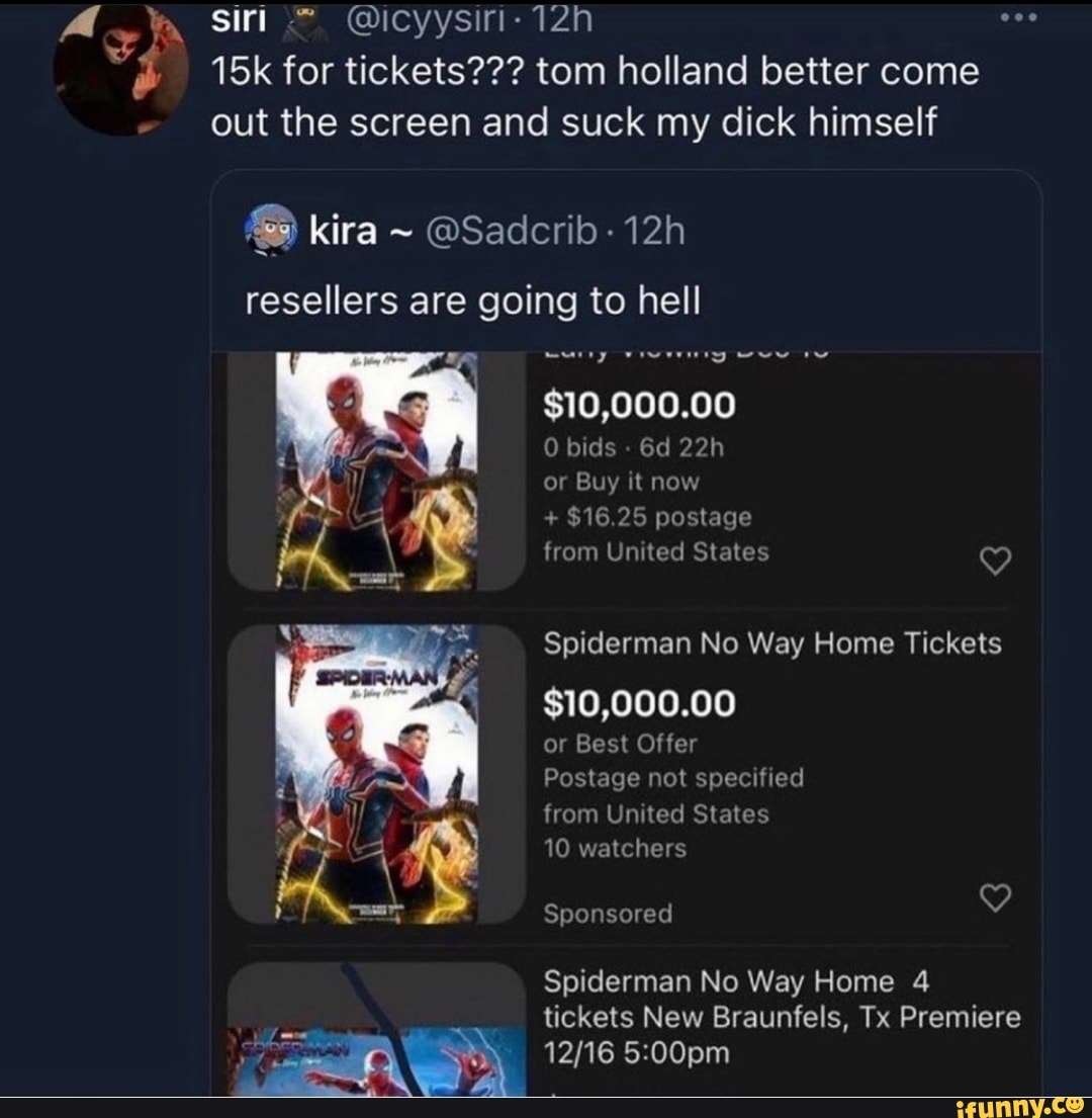 Siri for tickets??? tom holland better come out the screen and suck my dick  himself