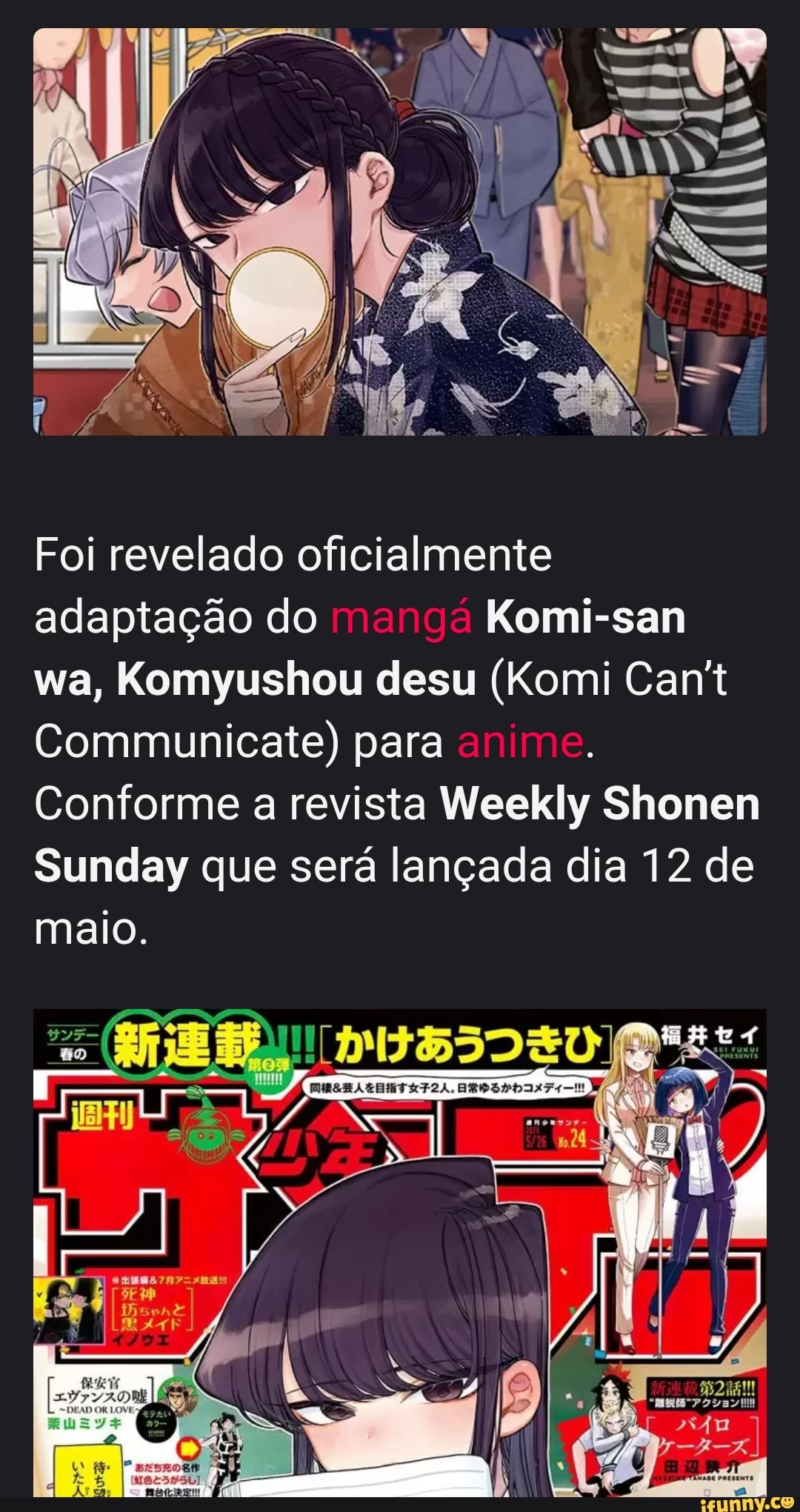 Foi revelado oficialmente adaptação do mangá Komi-san wa, Komyushou desu ( Komi Can't Communicate) para anime. Conforme a revista Weekly Shonen Sunday  que será lançada dia 12 de maio. - iFunny Brazil