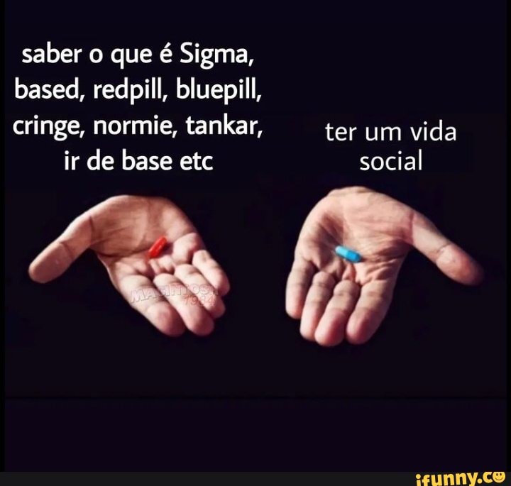 Saber o que é Sigma, based, redpill, bluepill, cringe, normie, tankar ...