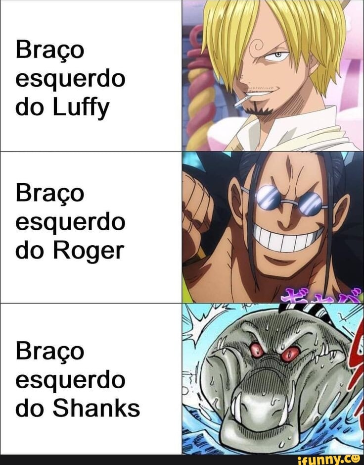 Braço esquerdo do luffy o, SM SS gojo braço esquerdo do roger braço  esquerdo do shaks - iFunny Brazil