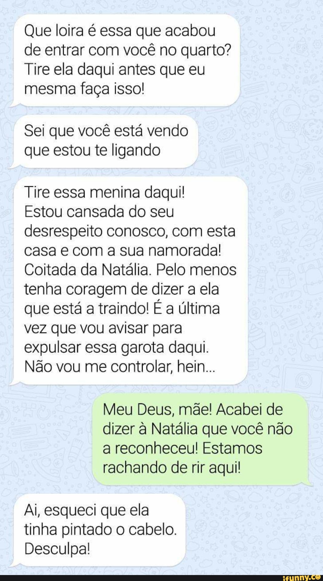 Que loira é essa que acabou de entrar com você no quarto? Tire ela daqui  antes