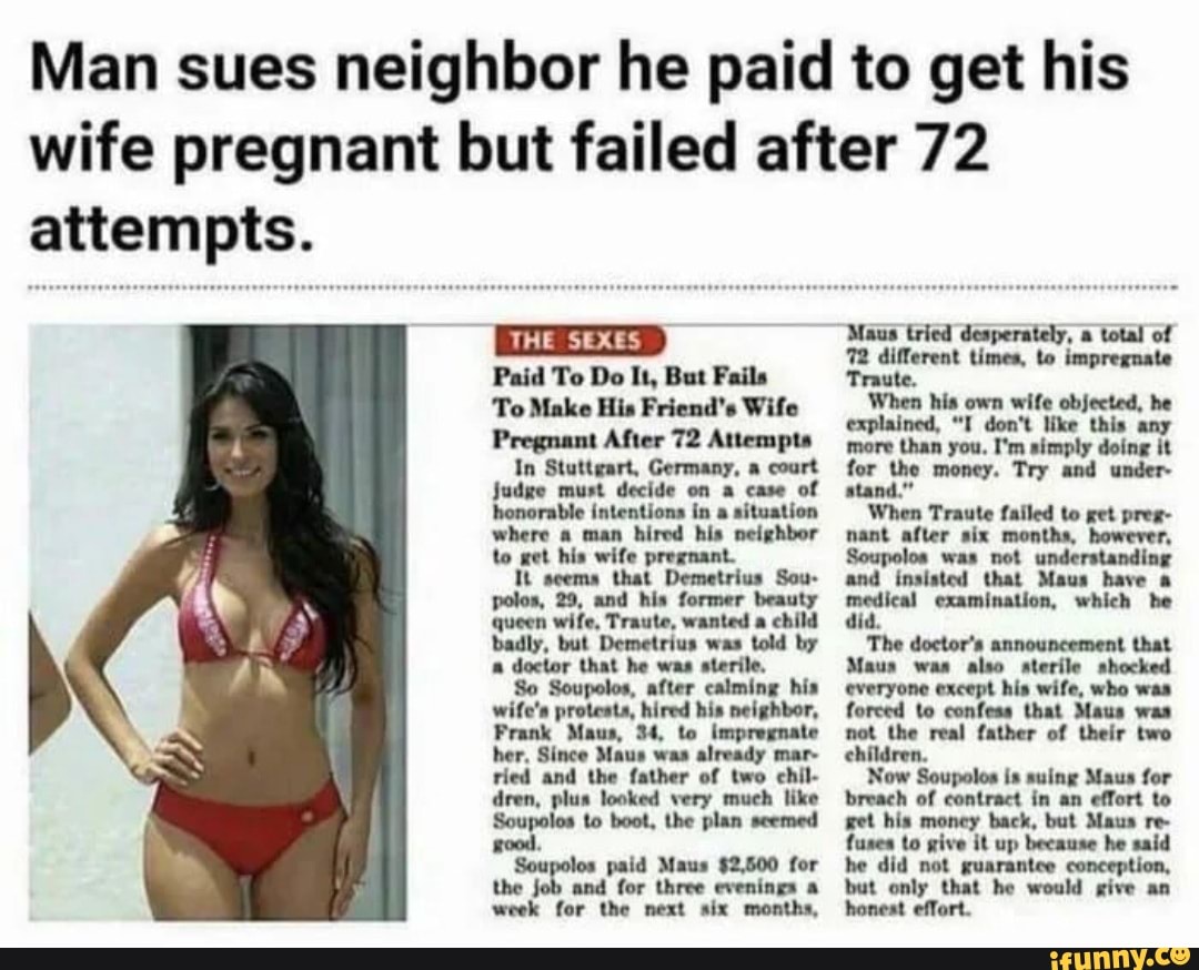 Man sues neighbor he paid to get his wife pregnant but failed after 72  attempts. SEXES