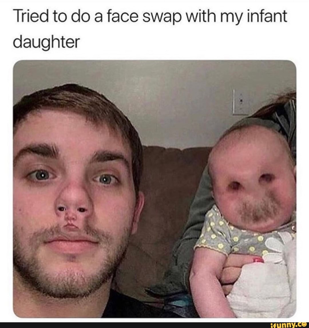 Tried to do a face swap with my infant daughter - iFunny Brazil