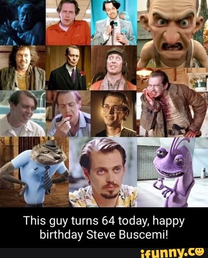 This guy turns 64 today happy birthday Steve Buscemi iFunny Brazil