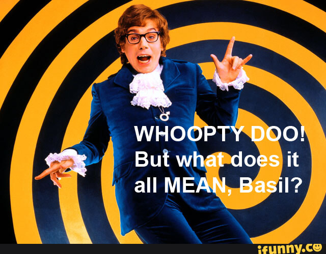 WHOOPTY DOO But what does it all MEAN Basil iFunny Brazil