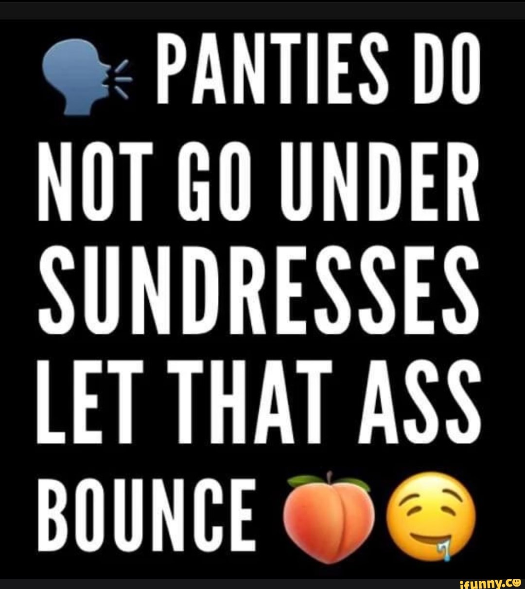 PANTIES DO NOT GO UNDER SUNDRESSES LET THAT ASS BOUNCE - iFunny Brazil