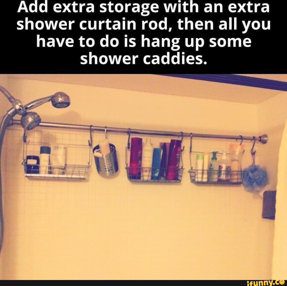 Add extra storage with an extra shower curtain rod, then all you