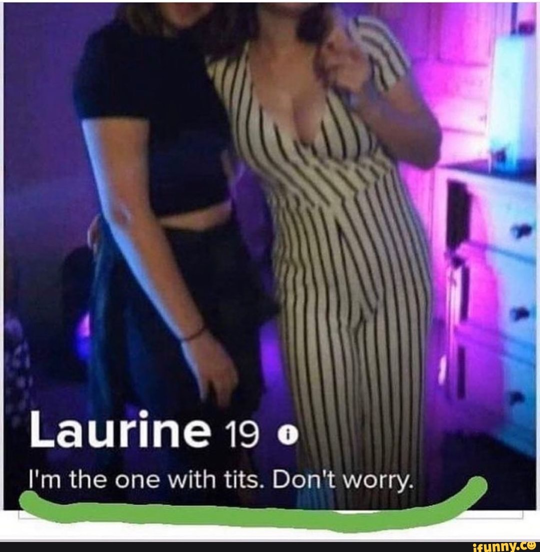 We FE Laurine 19 I'm the one with tits. Don't worry. - iFunny Brazil